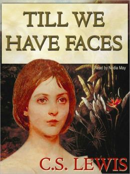 Till We Have Faces C.S. Lewis and Nadia May