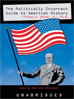 The Politically Incorrect Guide<sup>TM</sup> to American History