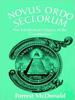 Novus Ordo Seclorum: The Intellectual Origins of the Constitution