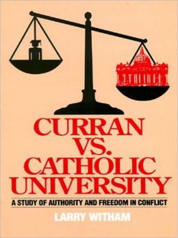 Curran vs. Catholic University: A Study of Authority and Freedom in Conflict