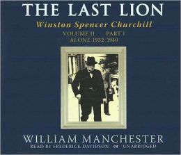 The Last Lion: Winston Spencer Churchill, Volume 2, Part 1: Alone, 1932-1940