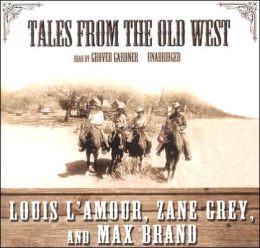 Tales from the Old West: Library Edition Louis L'Amour, Zane Grey, Max Brand and Grover Gardner