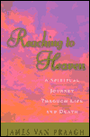 Reaching to Heaven: A Spiritual Journey Through Life and Death