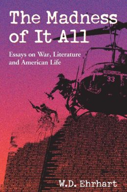 Madness of It All: Essays on War, Literature and American Life