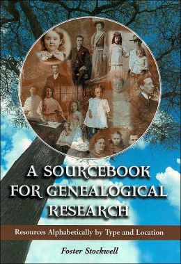 A Sourcebook for Genealogical Research: Resources Alphabetically by Type and Location