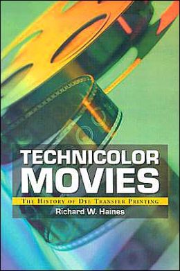 Technicolor Movies: The History of Dye Transfer Printing Richard W. Haines