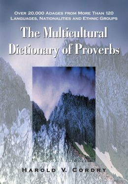 Multicultural Dictionary of Proverbs: Over 20,000 Adages from More Than 120 Languages, Nationalities and Ethnic Groups