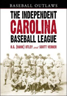 The Independent Carolina Baseball League, 1936-1938: Baseball Outlaws R. G. (Hank) Utley