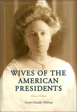 Wives of the American Presidents Carole Chandler Waldrup