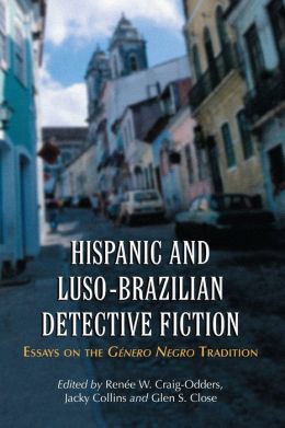 Hispanic and Luso-Brazilian Detective Fiction: Essays on the Género Negro Tradition
