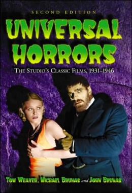 Universal Horrors: The Studio's Classic Films, 1931-1946 Tom Weaver, Michael Brunas and John Brunas