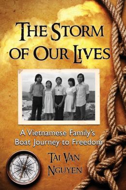 The Storm of Our Lives: A Vietnamese Family's Boat Journey to Freedom Tai Van Nguyen