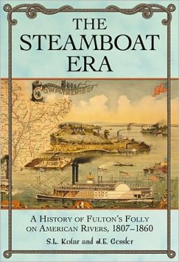 The Steamboat Era: A History of Fulton's Folly on American Rivers, 1807-1860