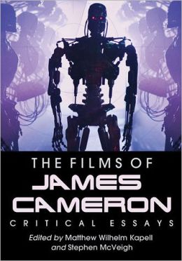 The Films of James Cameron: Critical Essays Matthew Wilhelm Kapell and Stephen Mcveigh