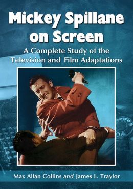 Mickey Spillane on Screen: A Complete Study of the Television and Film Adaptations