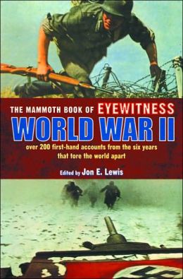 The Mammoth Book of Eyewitness World War II Jon E. Lewis