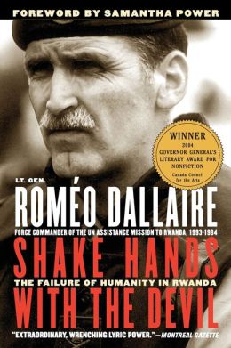 Shake Hands with the Devil: The Failure of Humanity in Rwanda Romeo Dallaire and Samantha Power