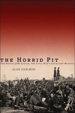 Horrid Pit: The Battle of the Crater, the Civil War's Cruelest Mission