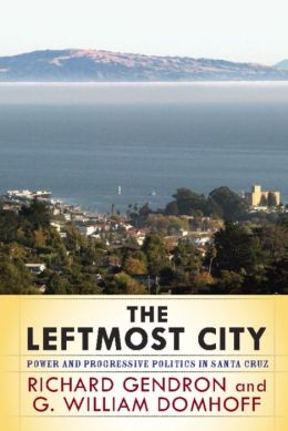 The Leftmost City: Power and Progressive Politics in Santa Cruz