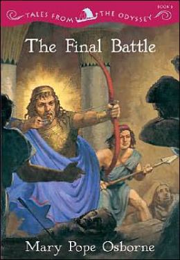 The Final Battle (Tales from the Odyssey, Book 6) Mary Pope Osborne and Troy Howell