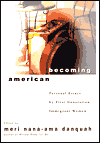 Becoming American: Personal Essays by First Generation Immigrant Women