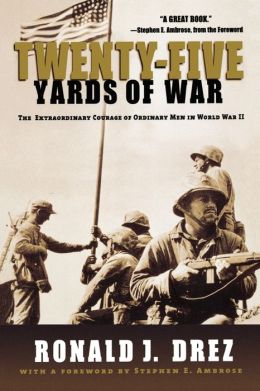 Twenty-Five Yards Of War: The Extraordinary Courage Of Ordinary Men In World War Ii