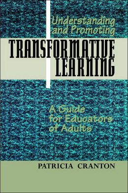 Understanding and Promoting Transformative Learning: A Guide for Educators of Adults