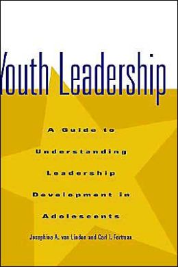Youth Leadership: A Guide to Understanding Leadership Development in Adolescents