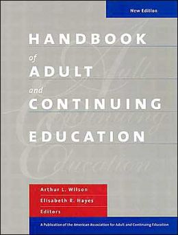 Handbook of Adult and Continuing Education Arthur L. Wilson and Elisabeth R. Hayes
