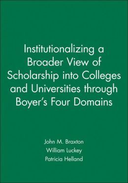 Institutionalizing a Broader View of Scholarship into Colleges and Universities through Boyer's Four Domains