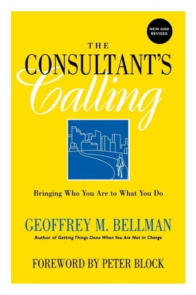 Free full text book downloads The Consultant's Calling: Bringing Who You Are to What You Do by Geoffrey M. Bellman, Peter Block in English