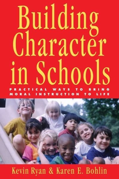 Download ebooks for mobile phones for free Building Character in Schools: Practical Ways to Bring Moral Instruction to Life 9780787962449 English version iBook PDB by Kevin Ryan, Karen E. Bohlin