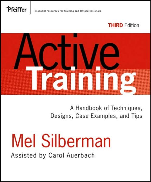 Active Training: A Handbook of Techniques, Designs Case Examples, and Tips