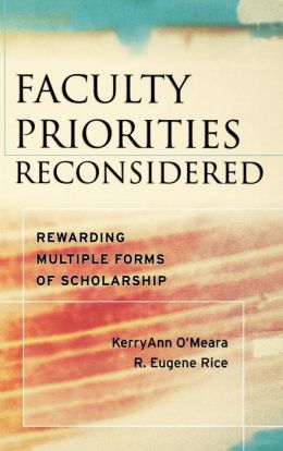 Faculty Priorities Reconsidered: Rewarding Multiple Forms of Scholarship