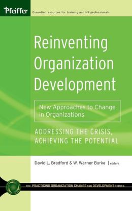 Reinventing Organization Development: New Approaches to Change in Organizations (Practicing Organization Change and Development Series)