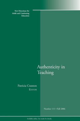 Authenticity in Teaching: New Directions for Adult and Continuing Education #111