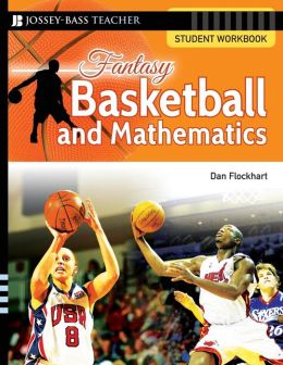 Fantasy Basketball and Mathematics: Student Workbook Dan Flockhart