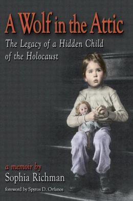 A Wolf in the Attic: The Legacy of a Hidden Child of the Holocaust