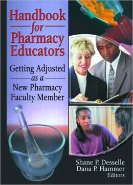 Handbook for Pharmacy Educators: Getting Adjusted as a New Pharmacy Faculty Member