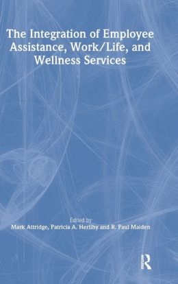 Integration of Employee Assistance, Work/Life, and Wellness Services