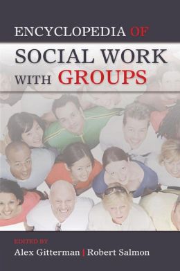 Encyclopedia of Social Work with Groups 1st Edition Gitterman, Alex published