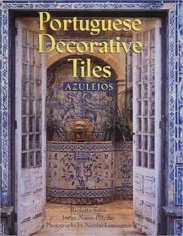 Portuguese Decorative Tiles: Azulejos Rioletta Sabo, Jorge Nuno Falcato, Nicolas Lemonnier and Russell Stockman
