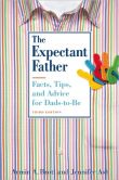 Book Cover Image. Title: The Expectant Father:  Facts, Tips, and Advice for Dads-to-Be, Author: Armin A. Brott