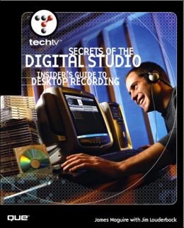TechTV's Secrets of the Digital Studio: Insider's Guide to Desktop Recording James Maguire