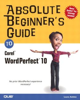 Absolute Beginner's Guide to Corel WordPerfect 10 Laura Acklen