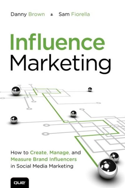 Influence Marketing: How to Create, Manage, and Measure Brand Influencers in Social Media Marketing