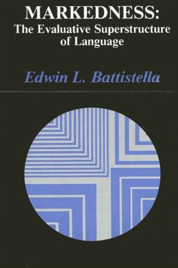 Markedness: The Evaluative Superstructure of Language