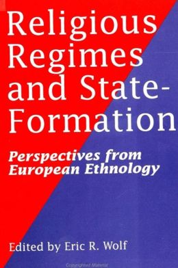 Religious Regimes and State Formation: Perspectives from European Ethnology