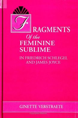 Fragments of the Feminine Sublime in Friedrich Schlegel and James Joyce