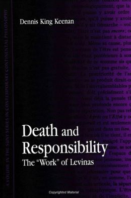 Death and Responsibility: The Work of Levinas (SUNY Series in Contemporary Continental Philosophy)